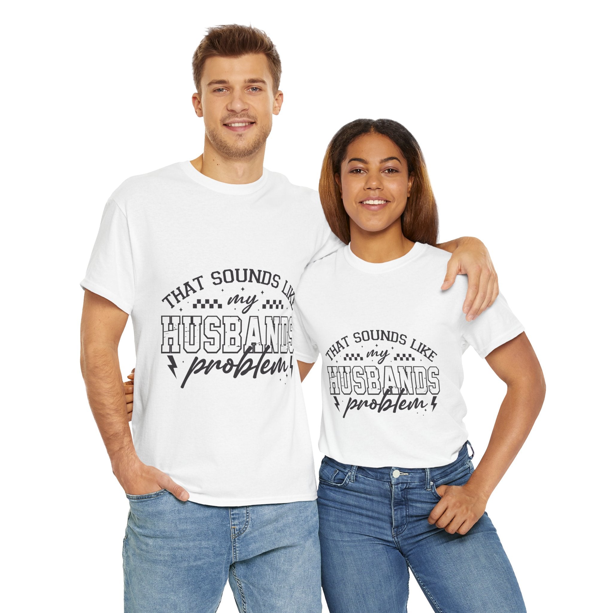 Sarcastic Wife Unisex T- Shirt  "That Sounds Like My Husband's Problem" Printify