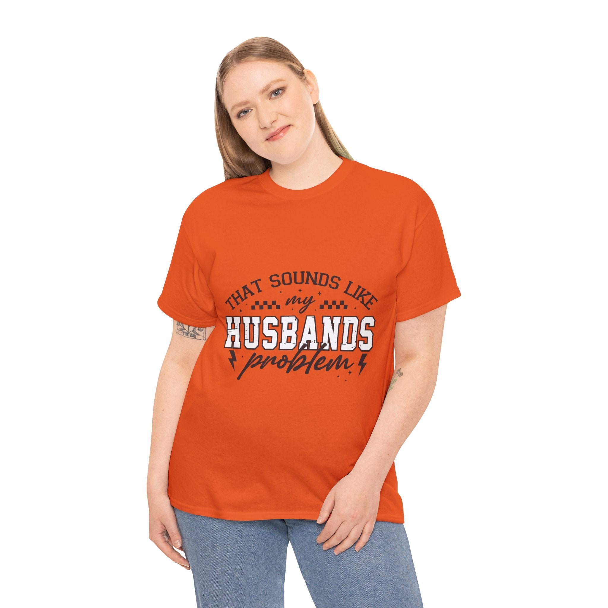 Sarcastic Wife Unisex T- Shirt  "That Sounds Like My Husband's Problem" Printify