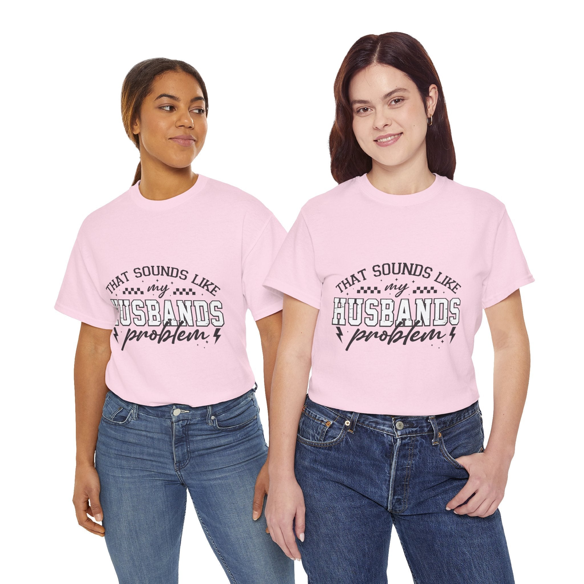 Sarcastic Wife Unisex T- Shirt  "That Sounds Like My Husband's Problem" Printify