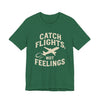 Catch Flights Not Feelings Cotton T-Shirt Printify