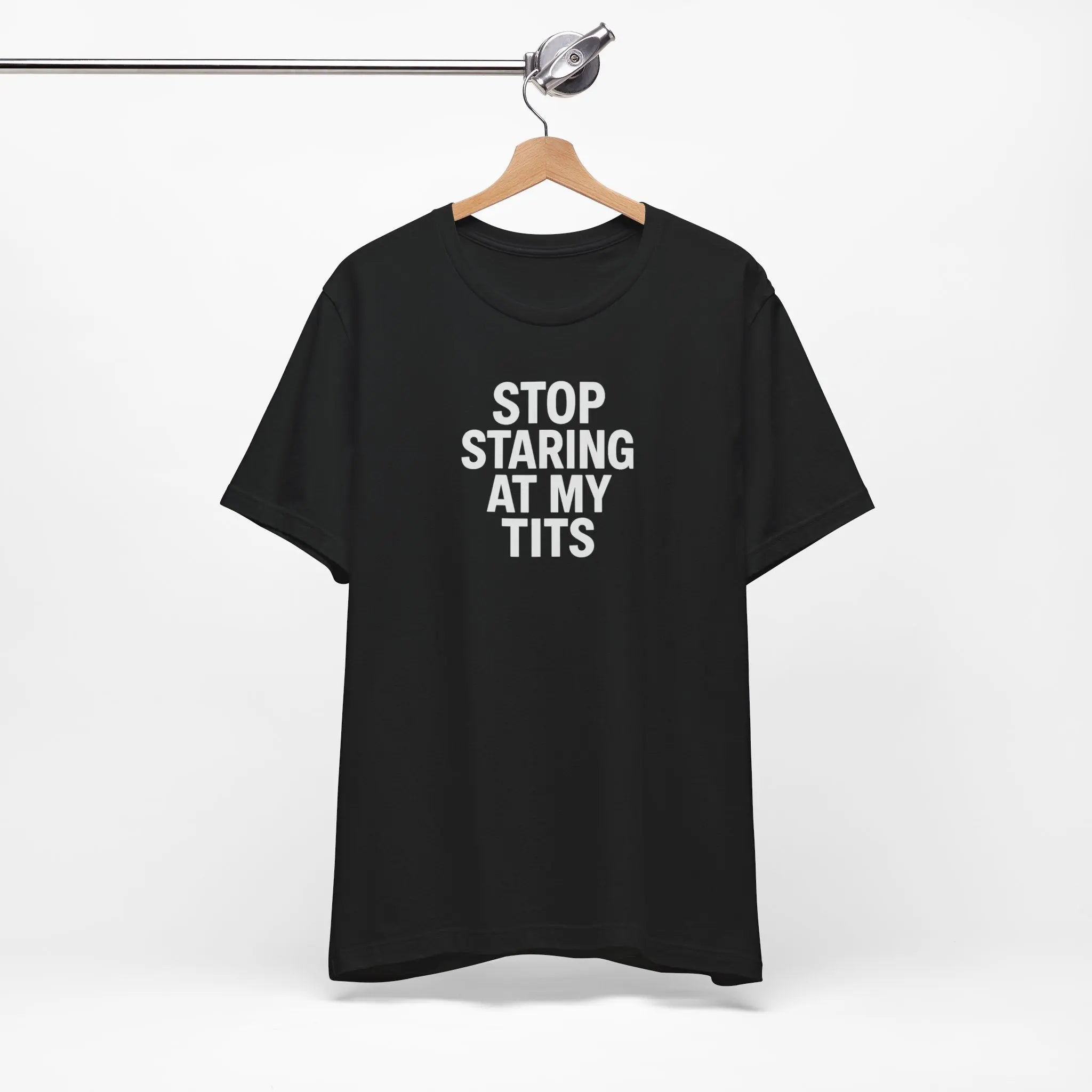 Stop Staring At My Tits T-Shirt - Crafted Looks