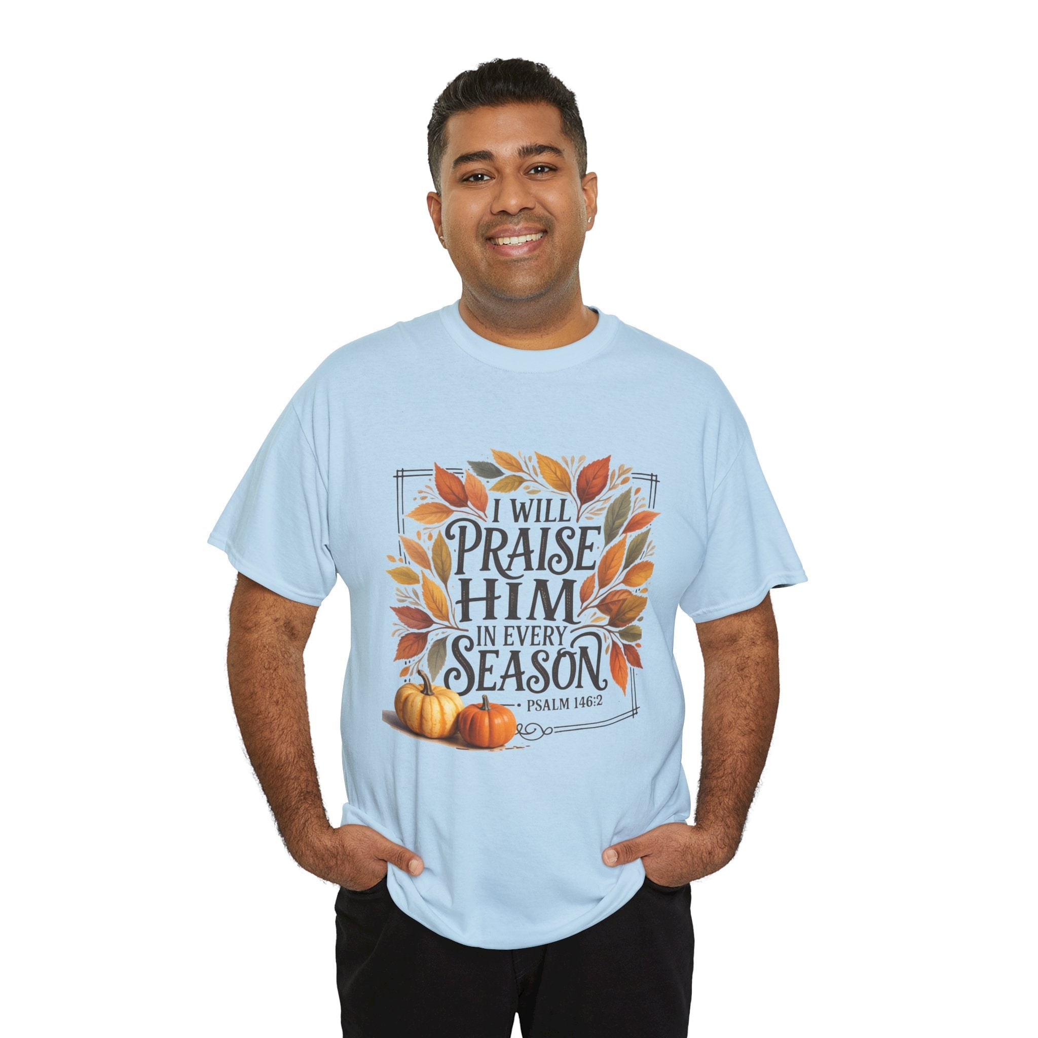 "I Will Praise Him in Every Season" Fall-Inspired Unisex T- Shirt Printify