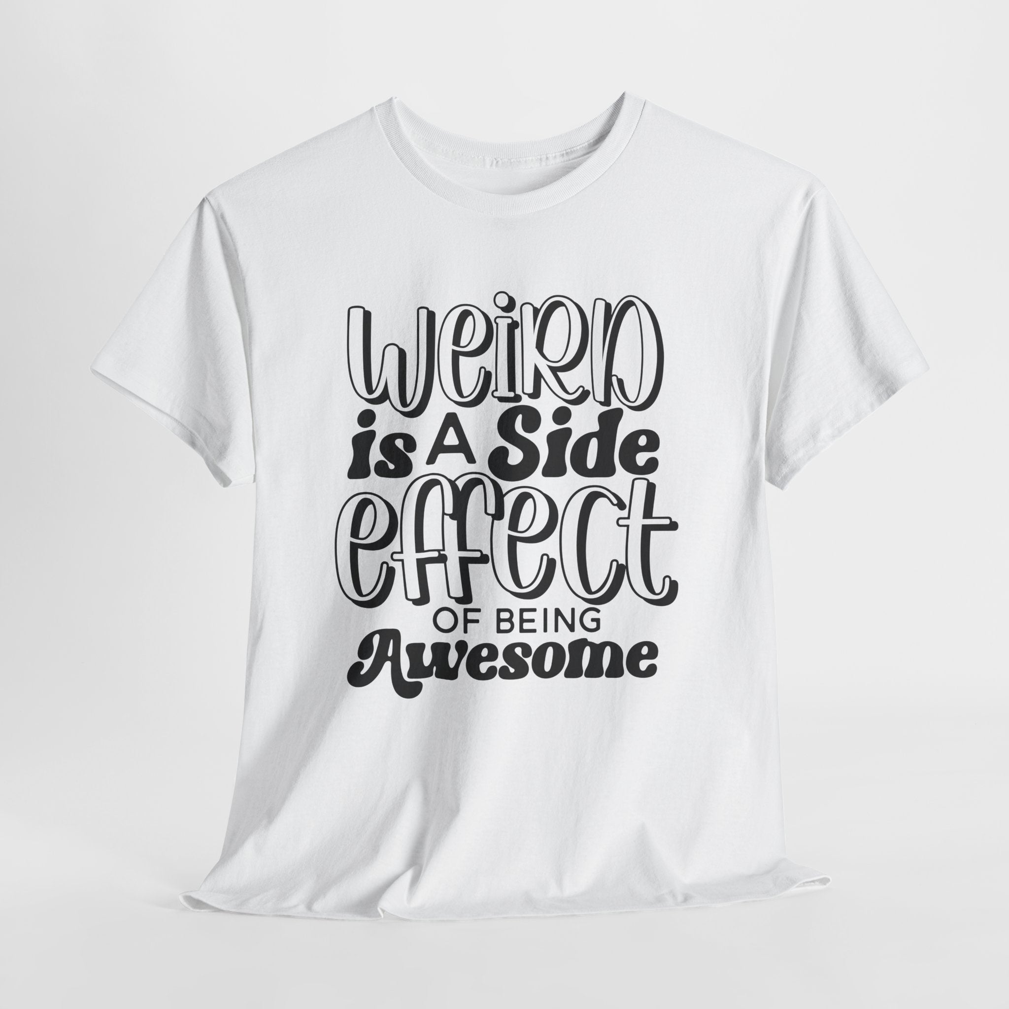 Weird is a Side Effect Slogan T- Shirt Printify