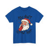 Holiday Humor Santa Funny Christmas T- Shirt Printify