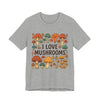 I Love Mushrooms Unisex T-Shirt - Crafted Looks