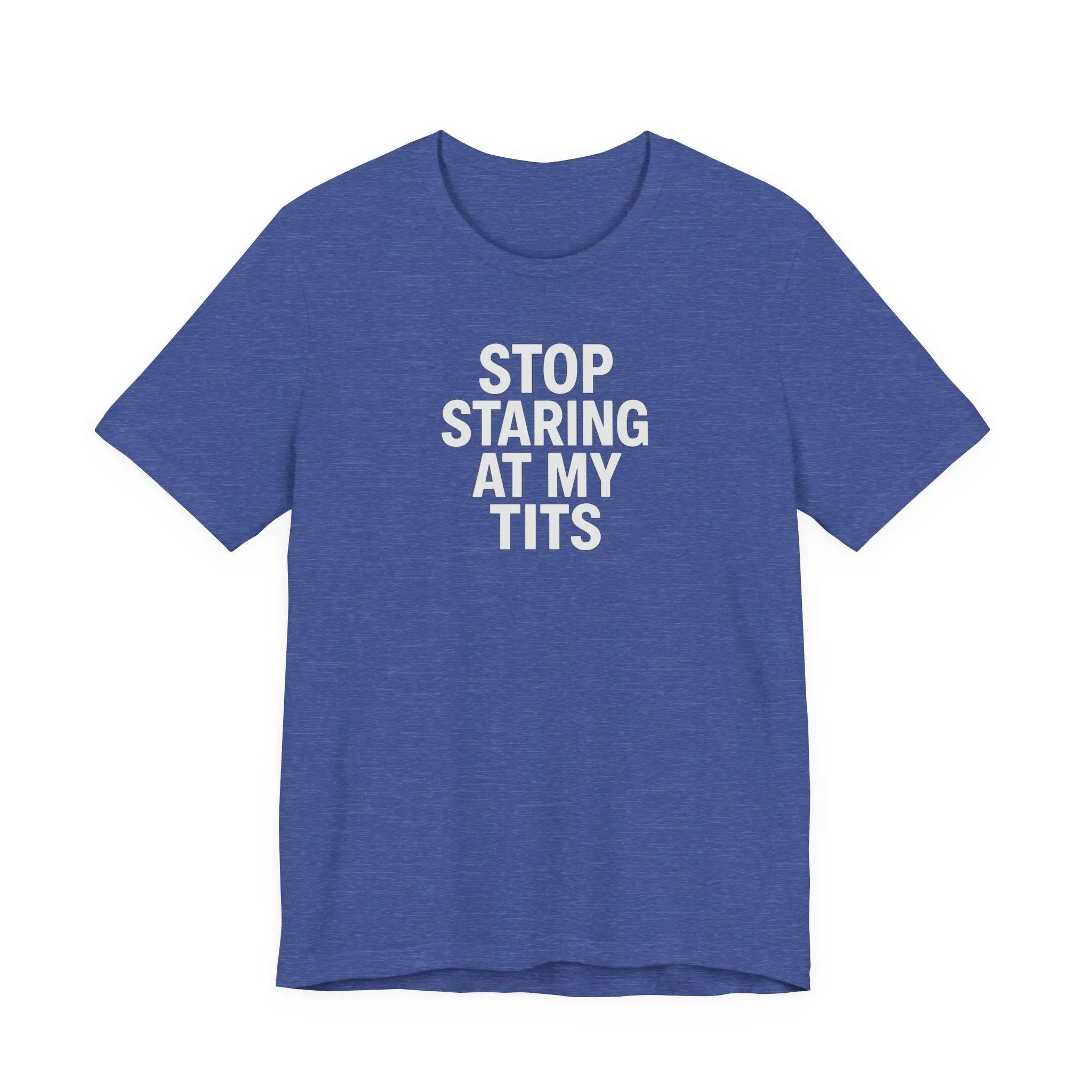 Stop Staring At My Tits T-Shirt - Crafted Looks