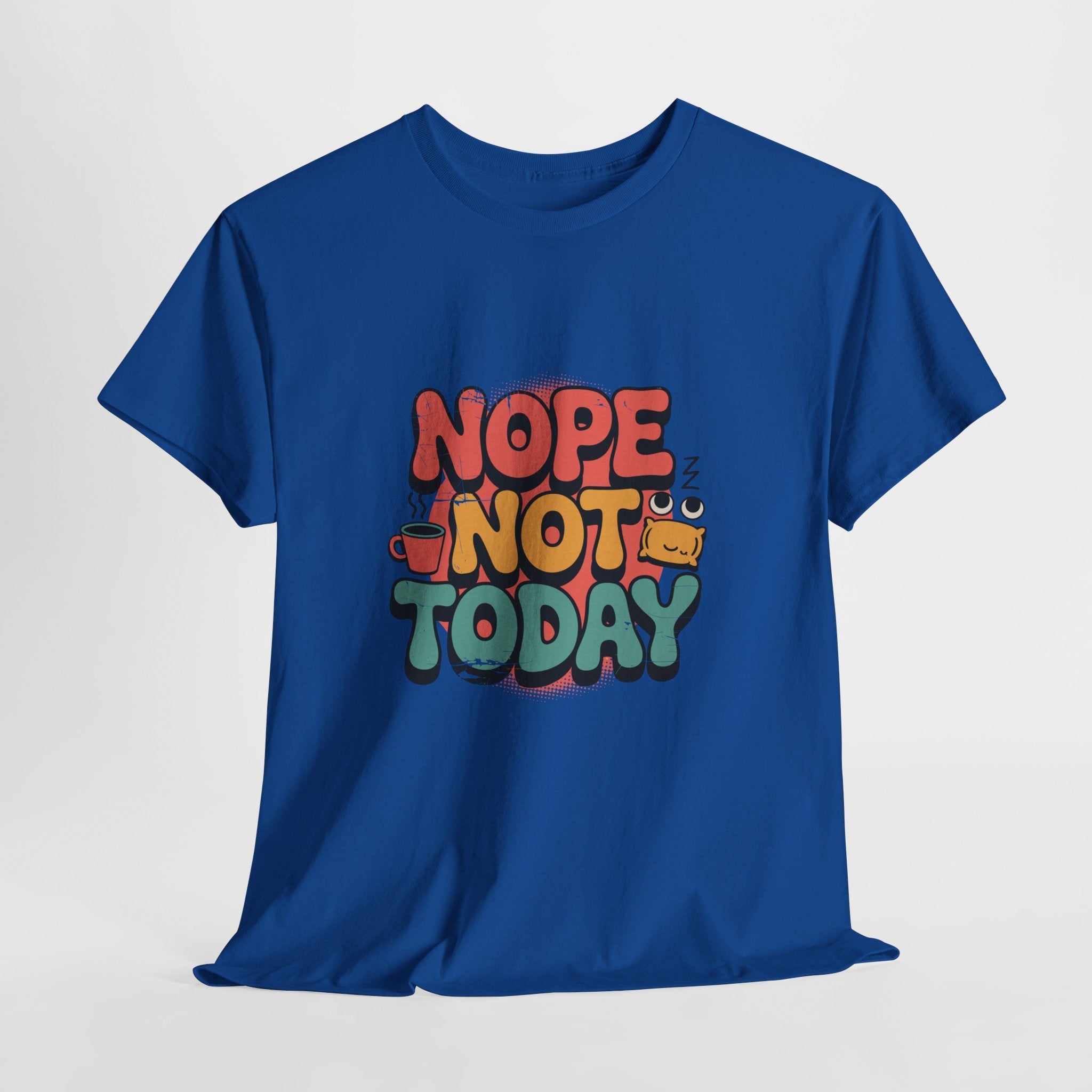Nope Not Today Funny Graphic T-Shirt Printify