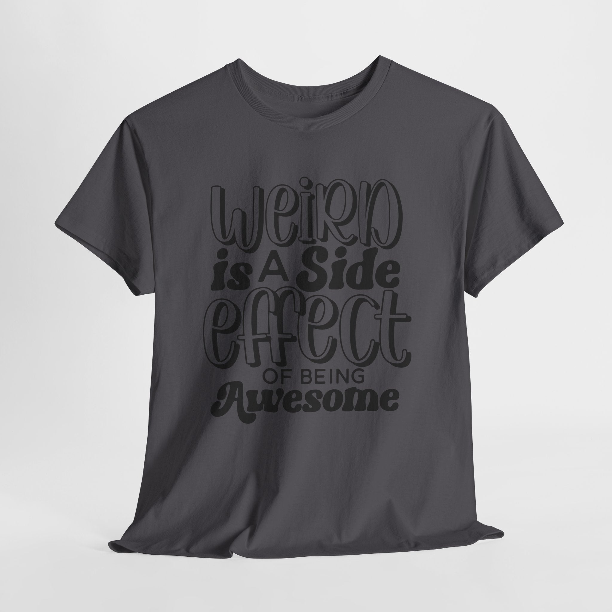 Weird is a Side Effect Slogan T- Shirt Printify