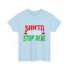 Santa Please Stop Here Unisex T- Shirt Printify