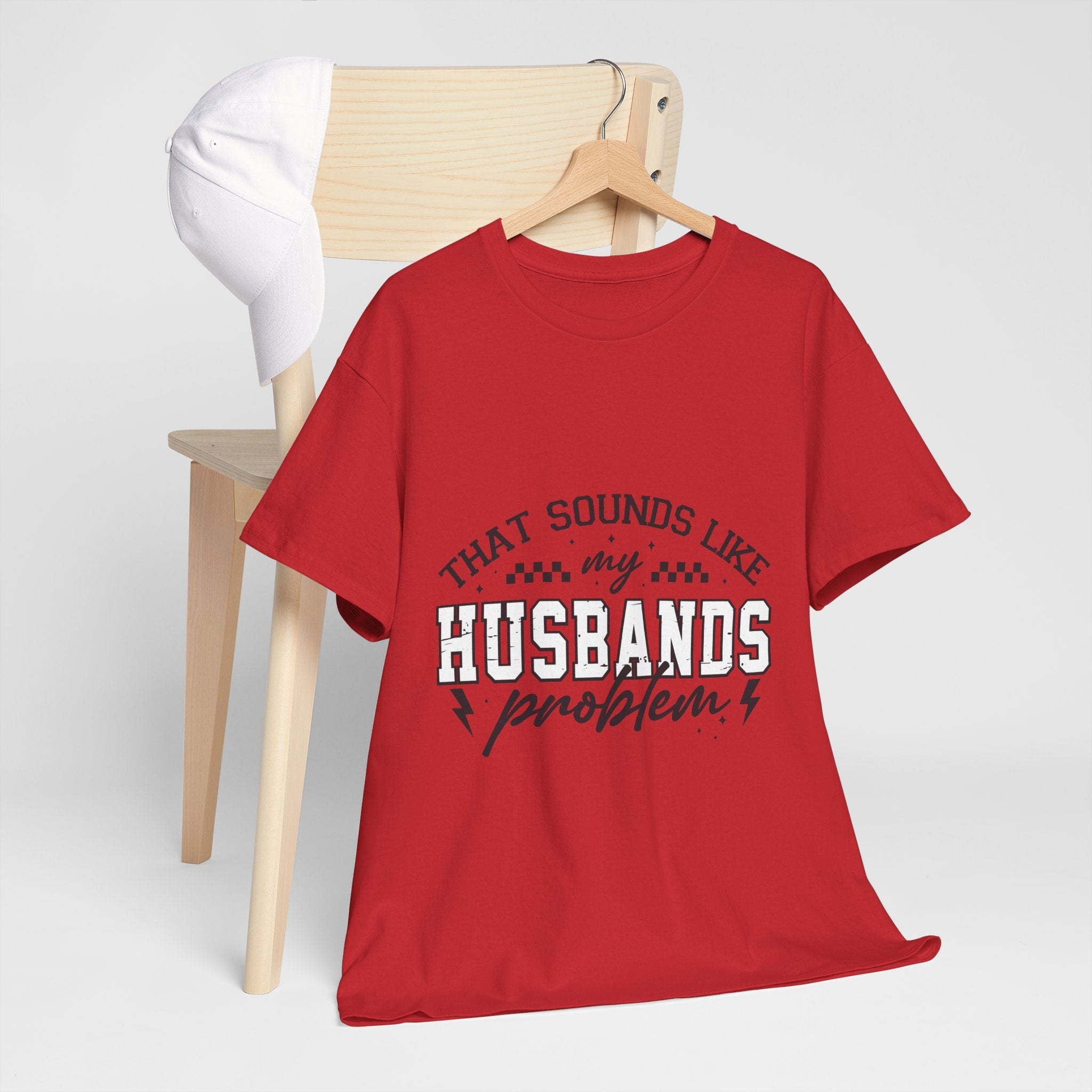 Sarcastic Wife Unisex T- Shirt  "That Sounds Like My Husband's Problem" Printify
