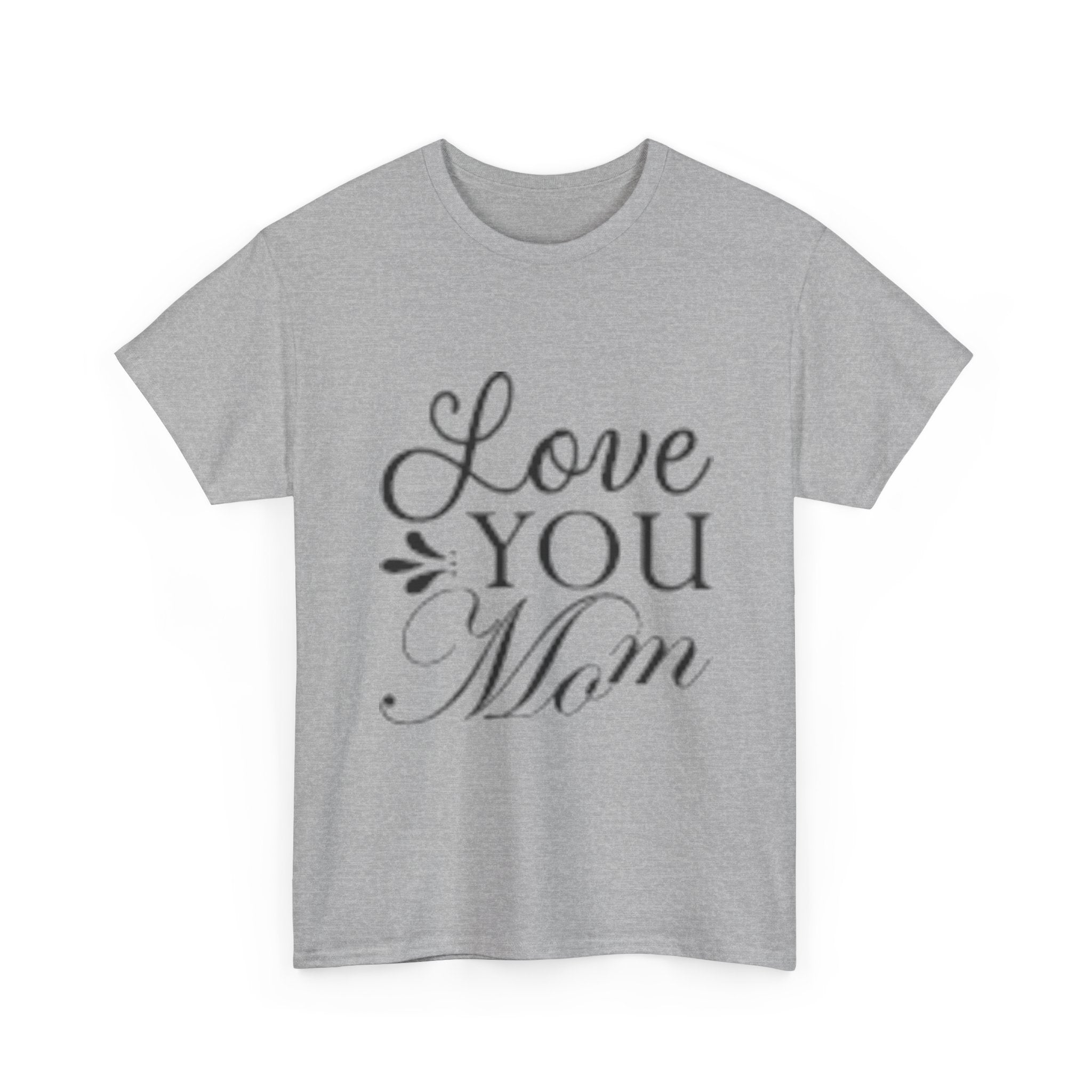 Love You Mom Unisex T- Shirt Printify