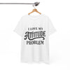I Love My Attitude Problem Unisex T-Shirt Printify
