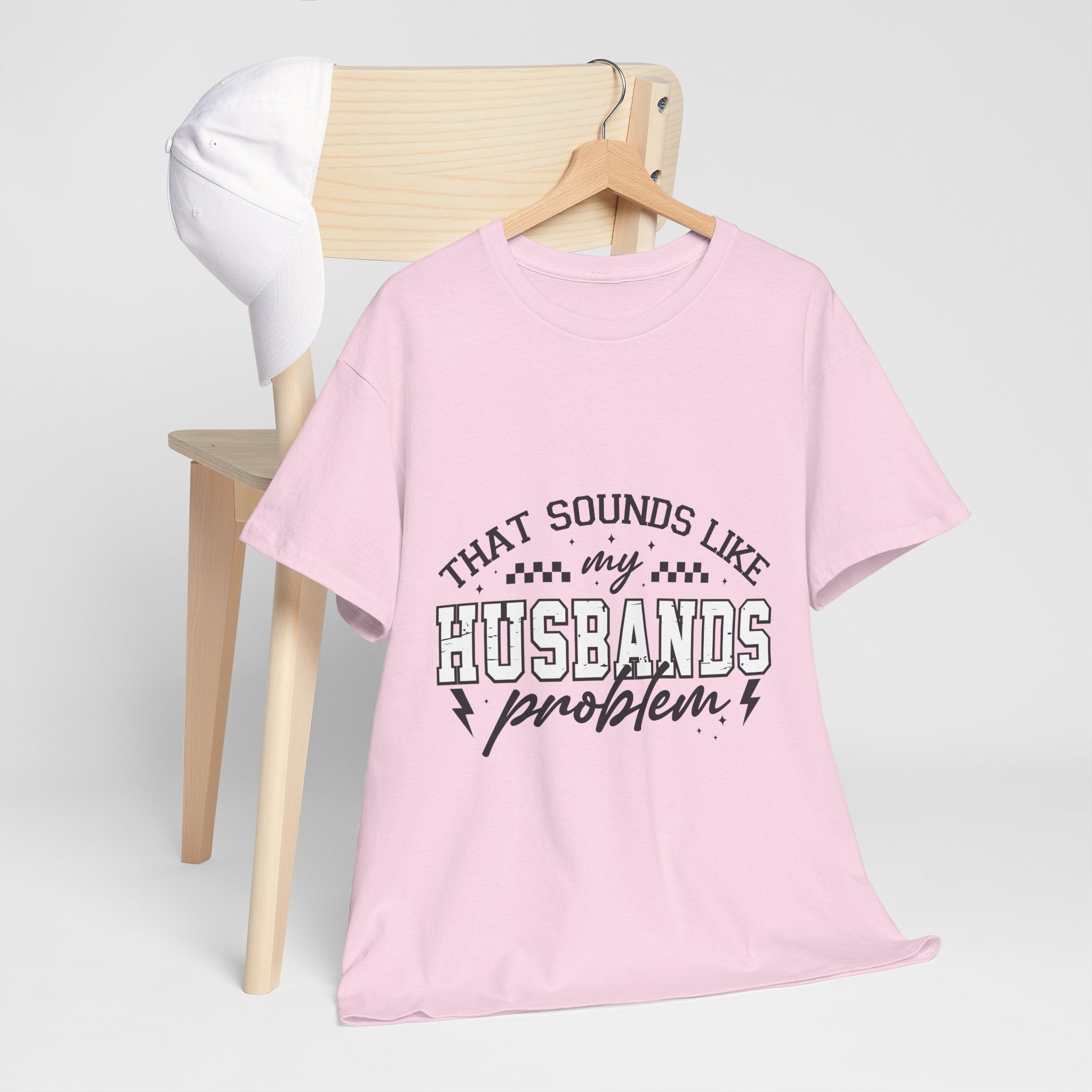Sarcastic Wife Unisex T- Shirt  "That Sounds Like My Husband's Problem" Printify