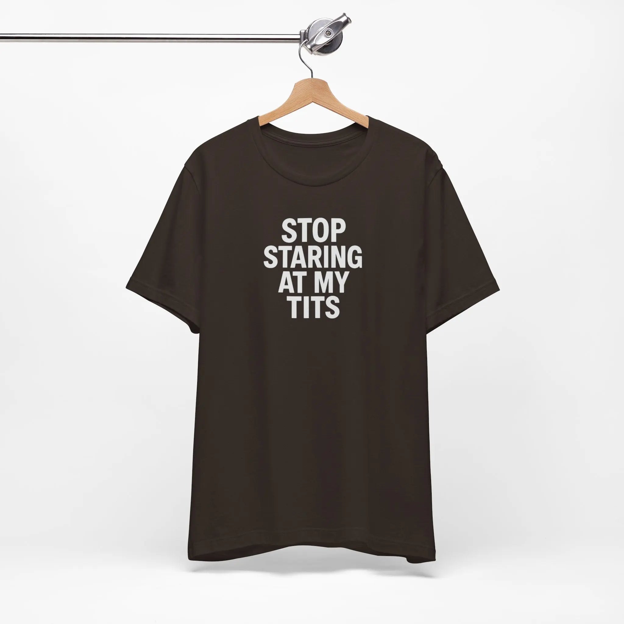 Stop Staring At My Tits T-Shirt - Crafted Looks
