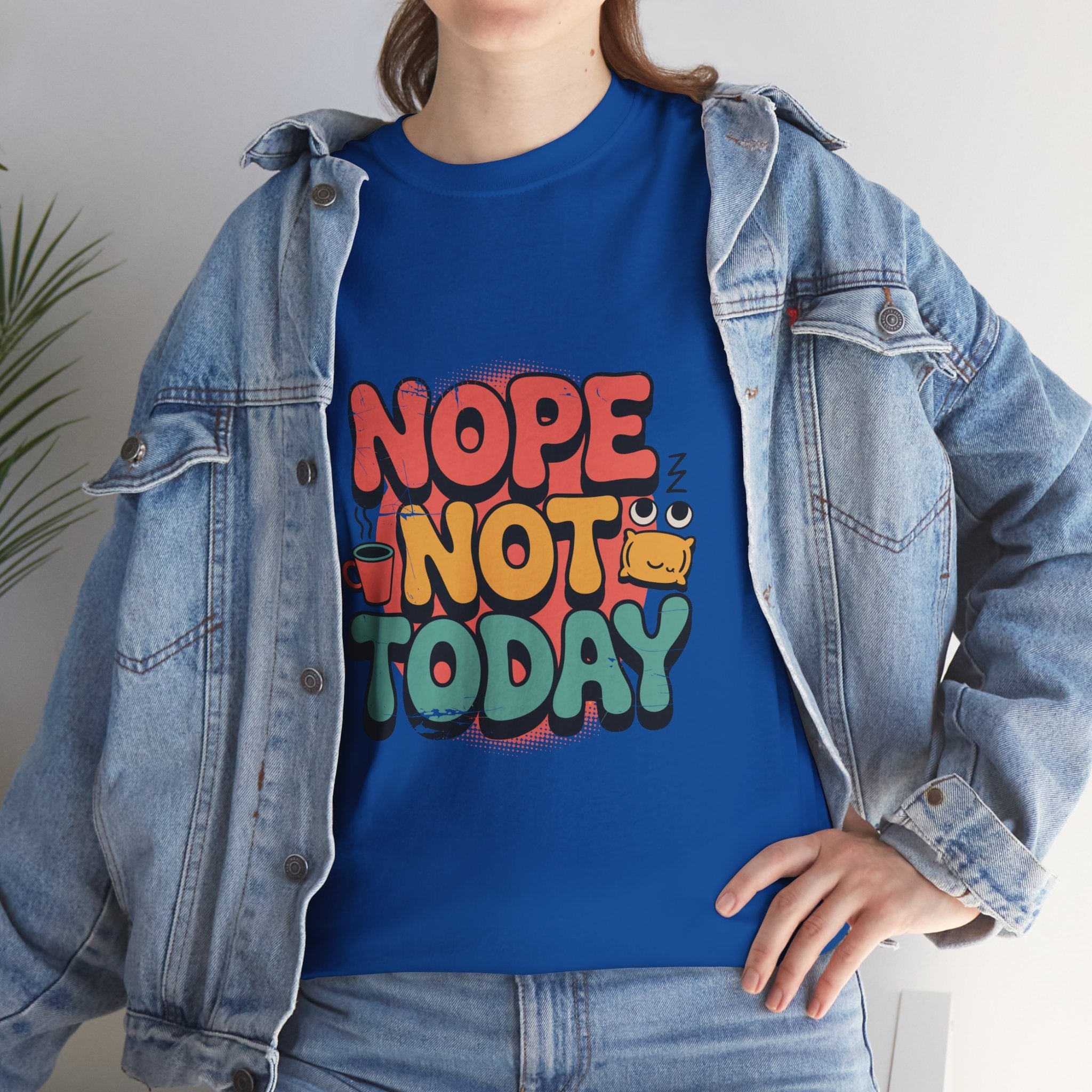 Nope Not Today Funny Graphic T-Shirt Printify