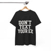 Don't Text Your Ex Funny Slogan T-shirt Printify