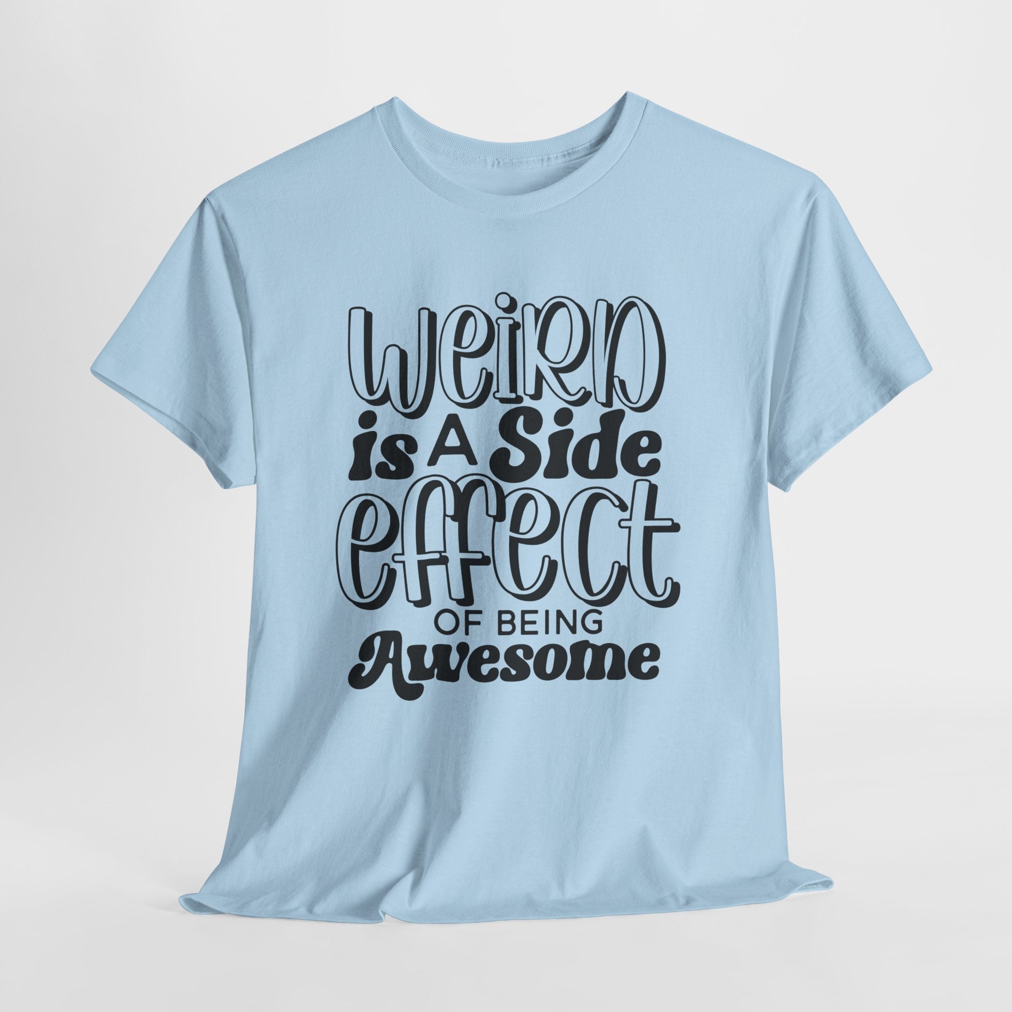 Weird is a Side Effect Slogan T- Shirt Printify