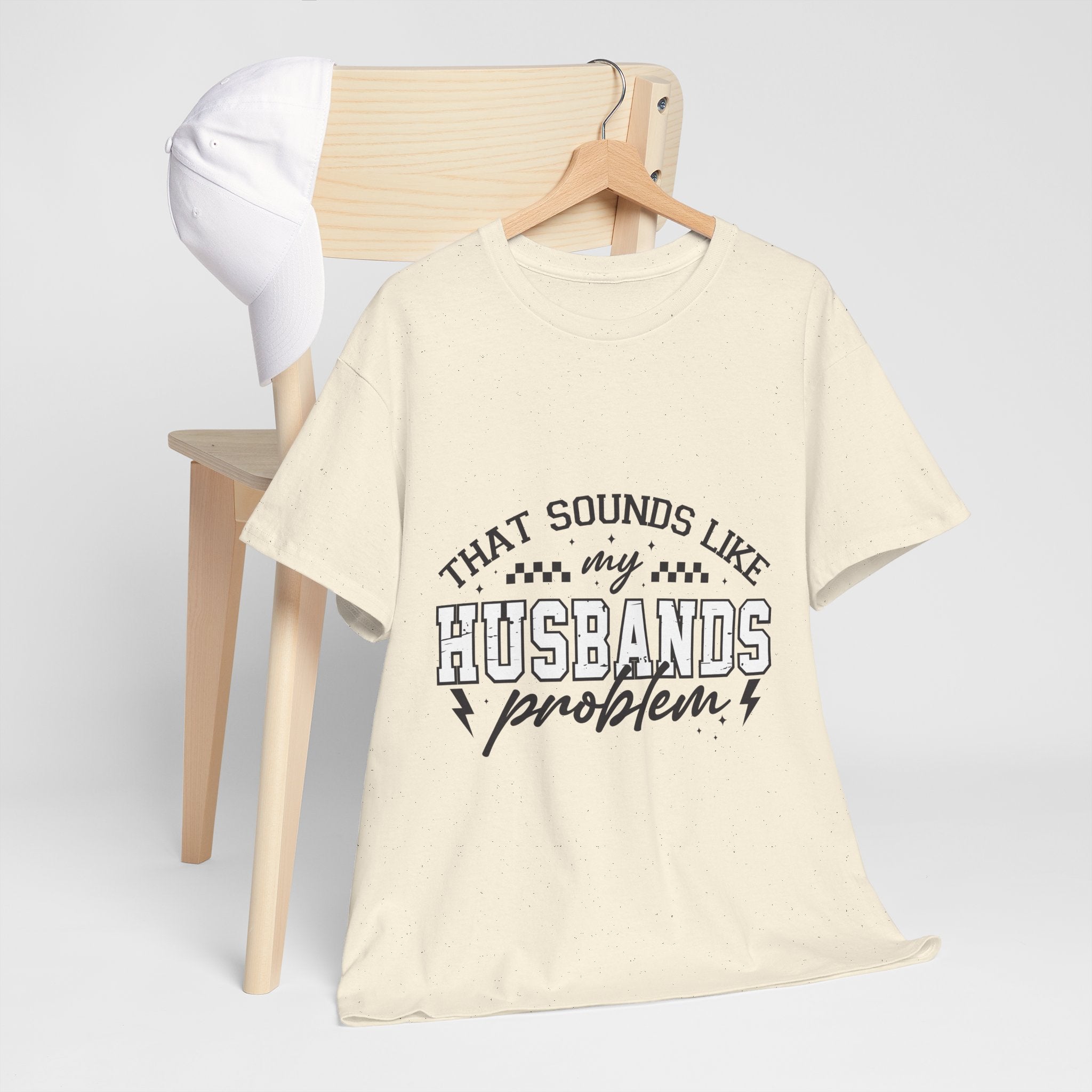 Sarcastic Wife Unisex T- Shirt  "That Sounds Like My Husband's Problem" Printify