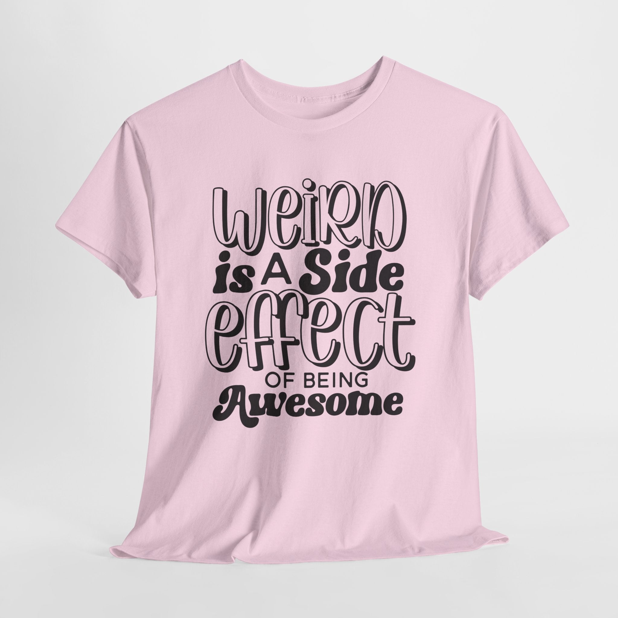 Weird is a Side Effect Slogan T- Shirt Printify