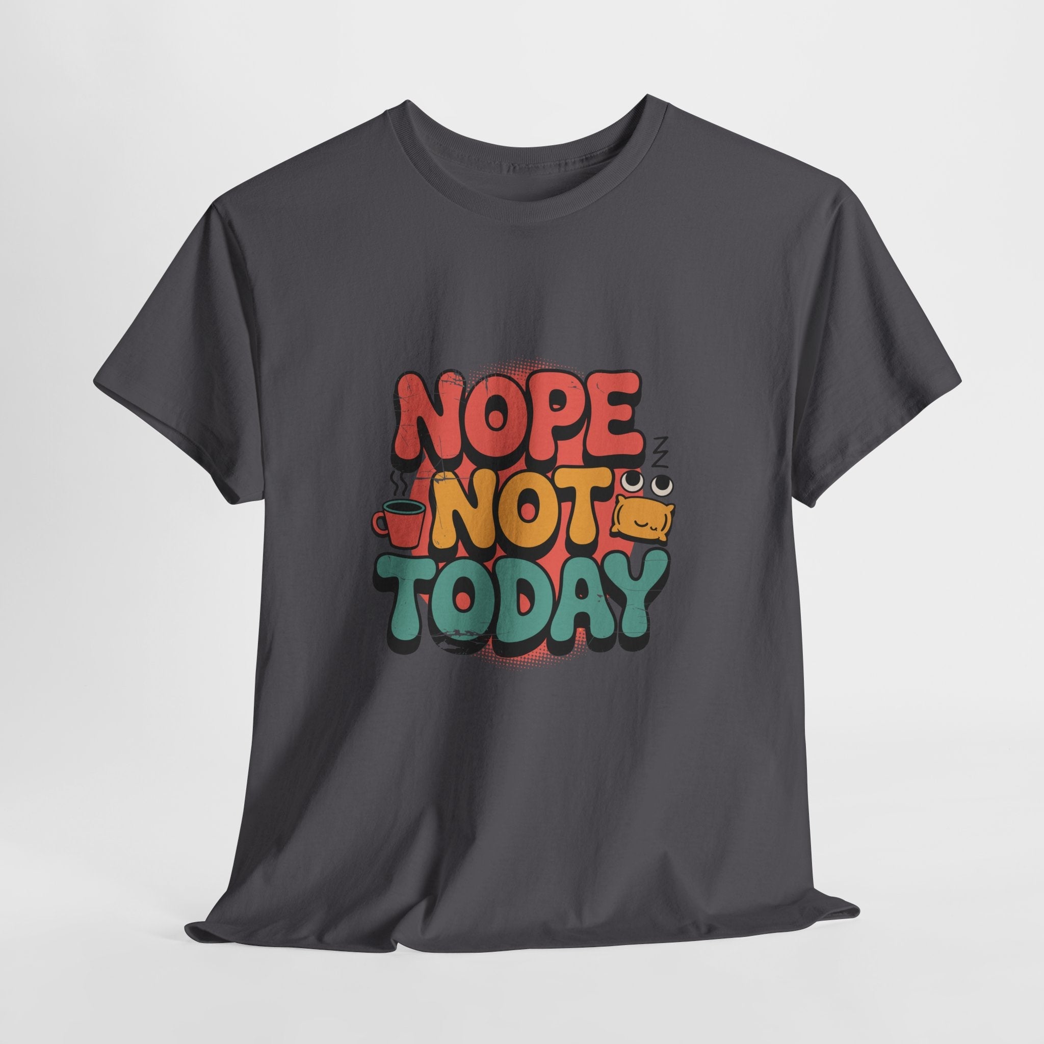 Nope Not Today Funny Graphic T-Shirt Printify