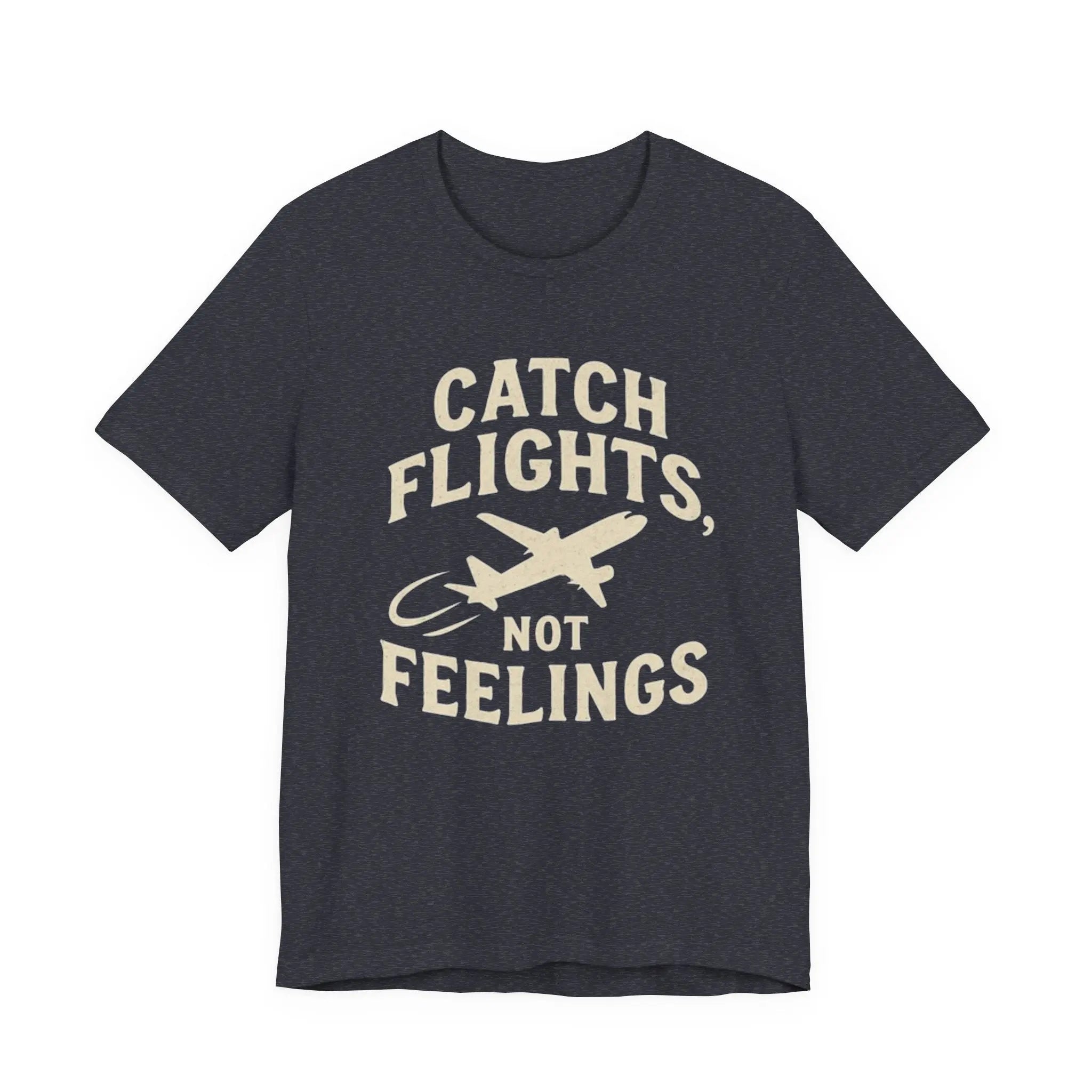 Catch Flights Not Feelings Cotton T-Shirt Printify