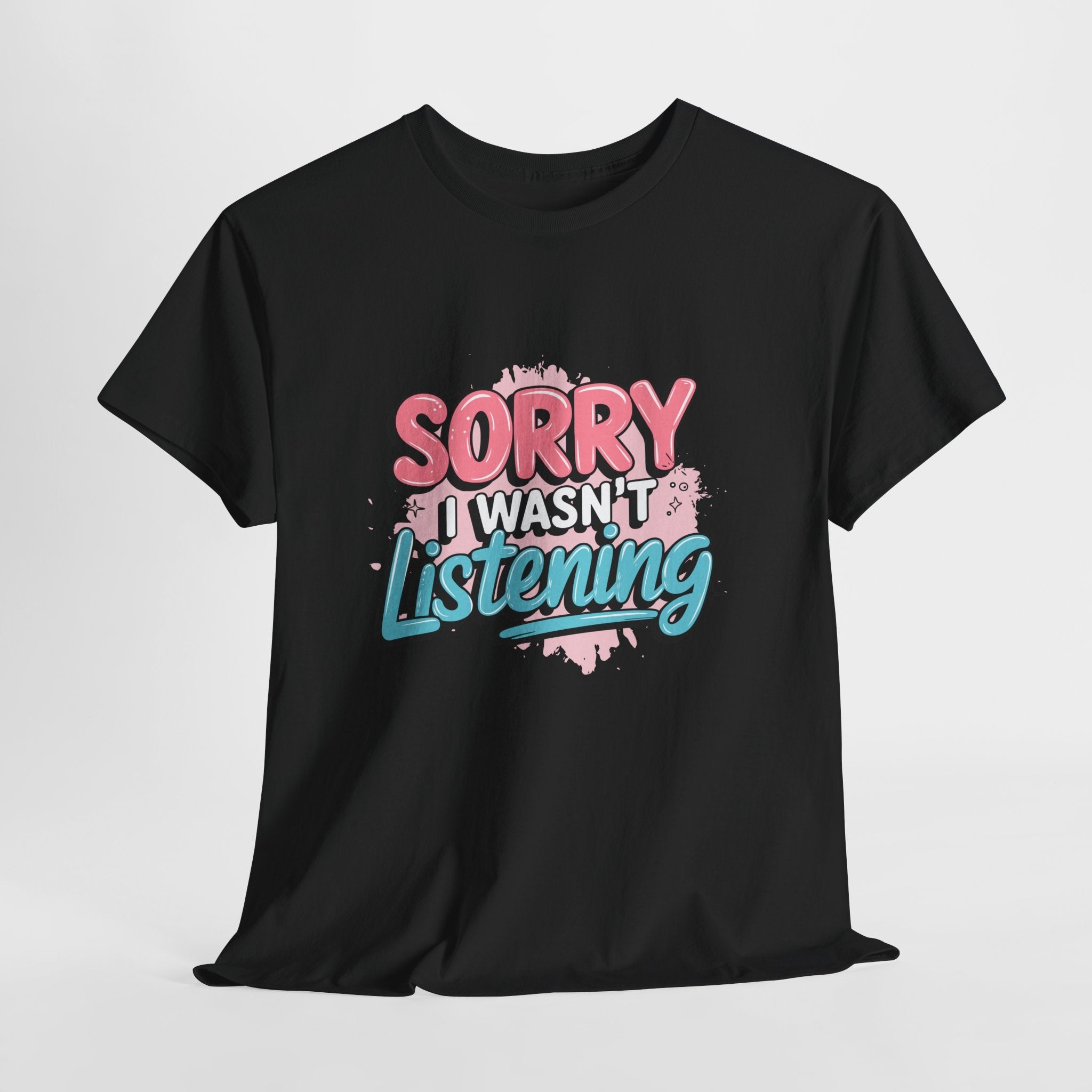 Sorry I Wasn't Listening Sarcastic T-Shirt Printify