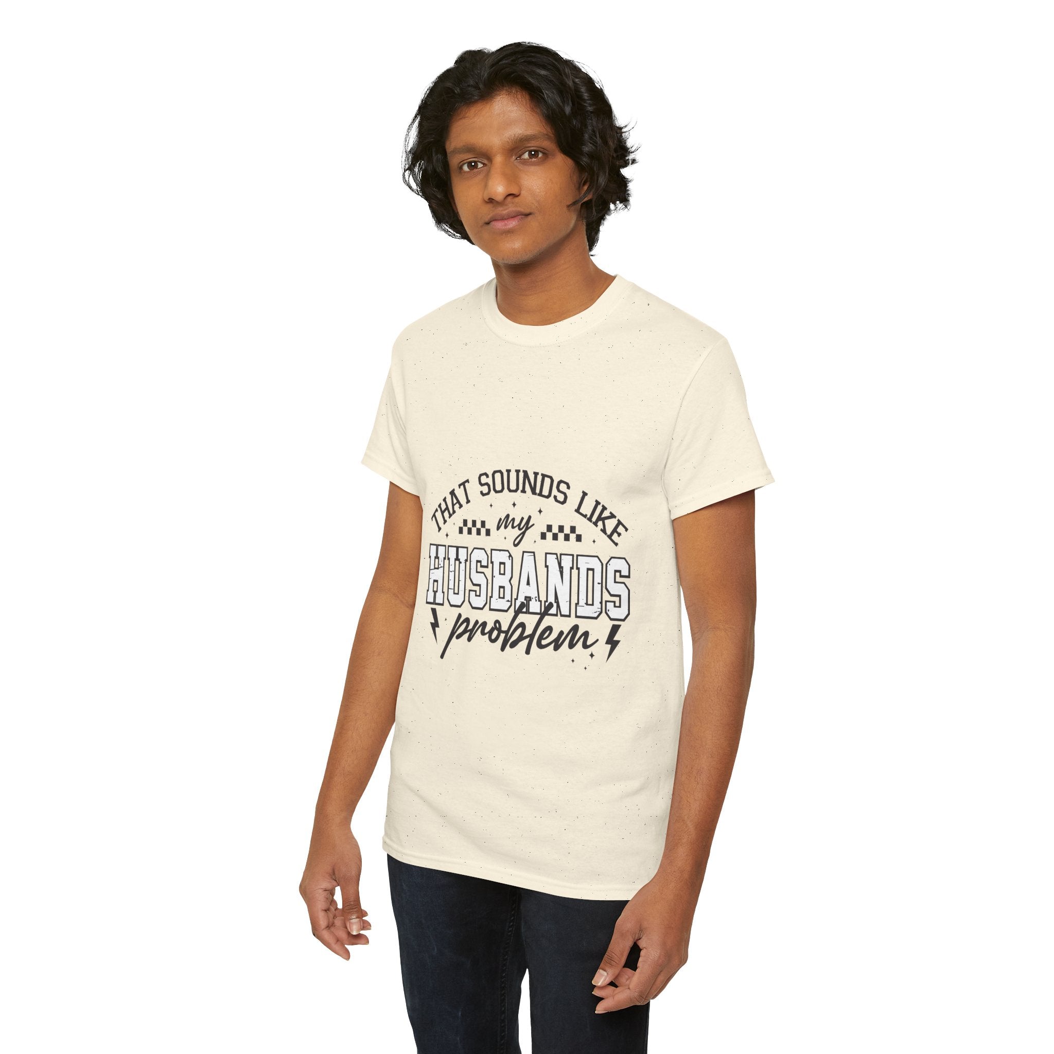 Sarcastic Wife Unisex T- Shirt  "That Sounds Like My Husband's Problem" Printify