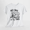 Humorous Unisex T- Shirt Printify