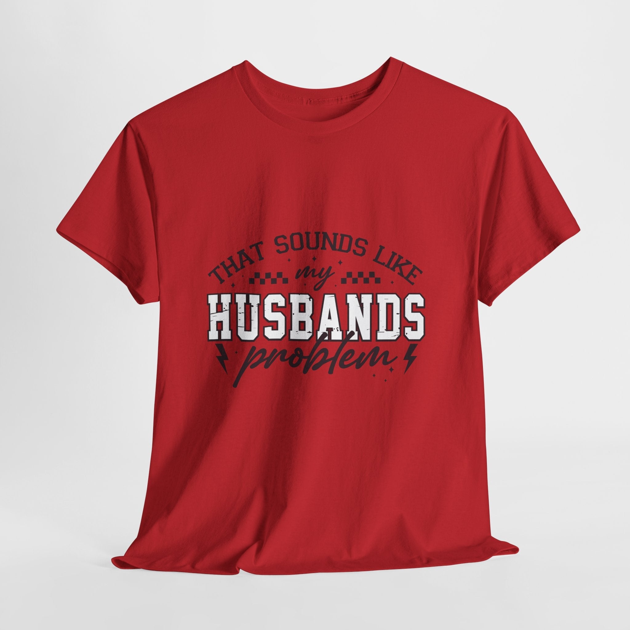 Sarcastic Wife Unisex T- Shirt  "That Sounds Like My Husband's Problem" Printify