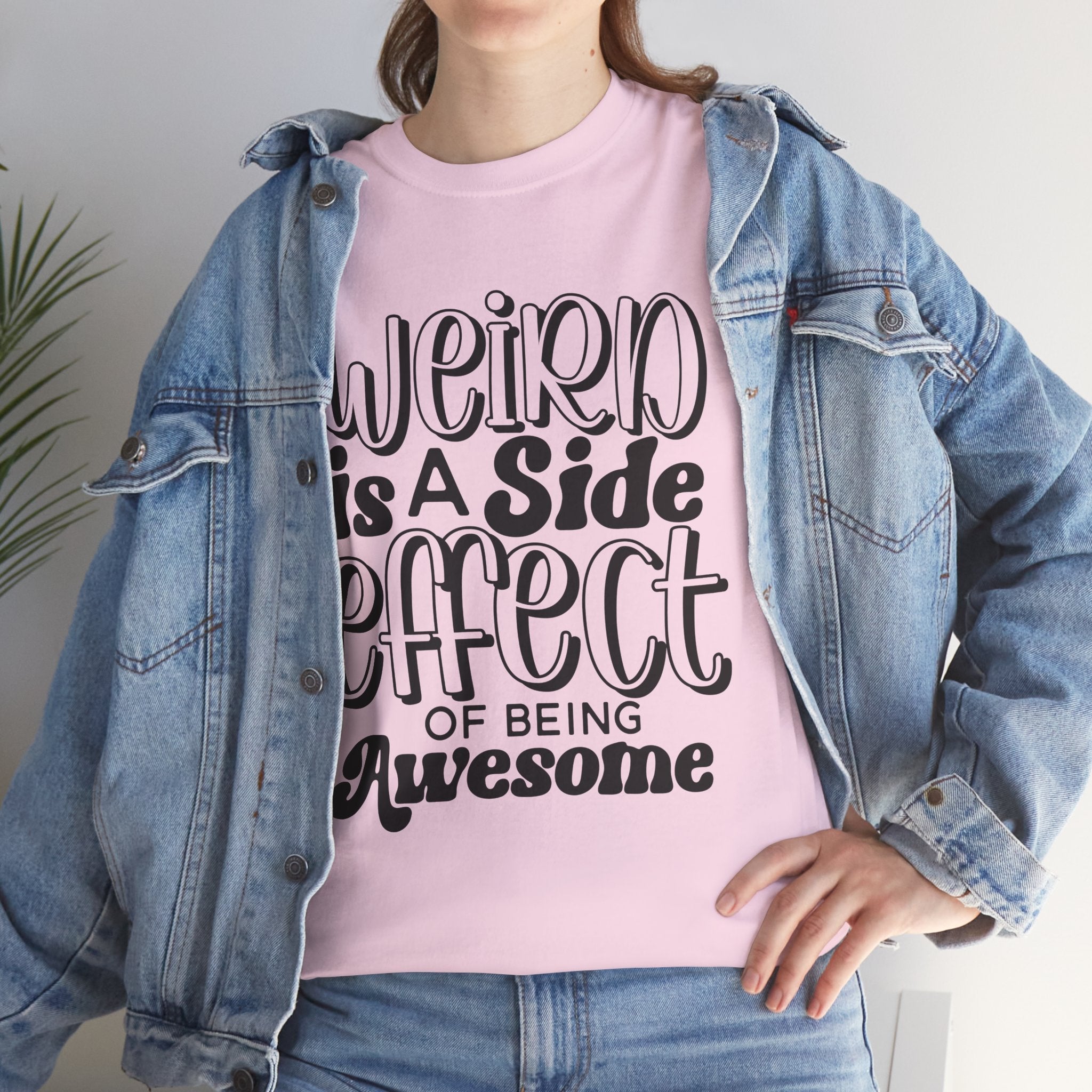 Weird is a Side Effect Slogan T- Shirt Printify