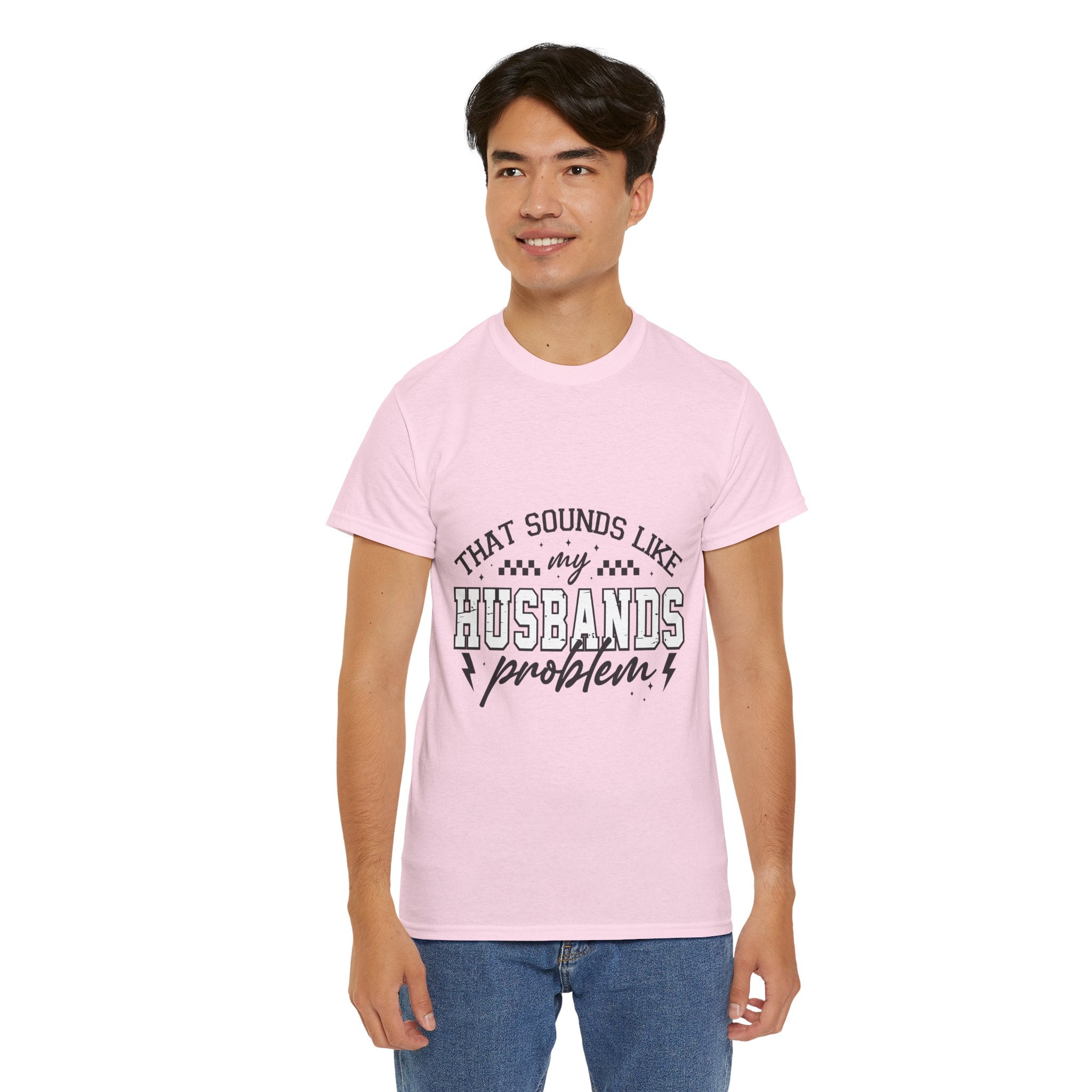 Sarcastic Wife Unisex T- Shirt  "That Sounds Like My Husband's Problem" Printify
