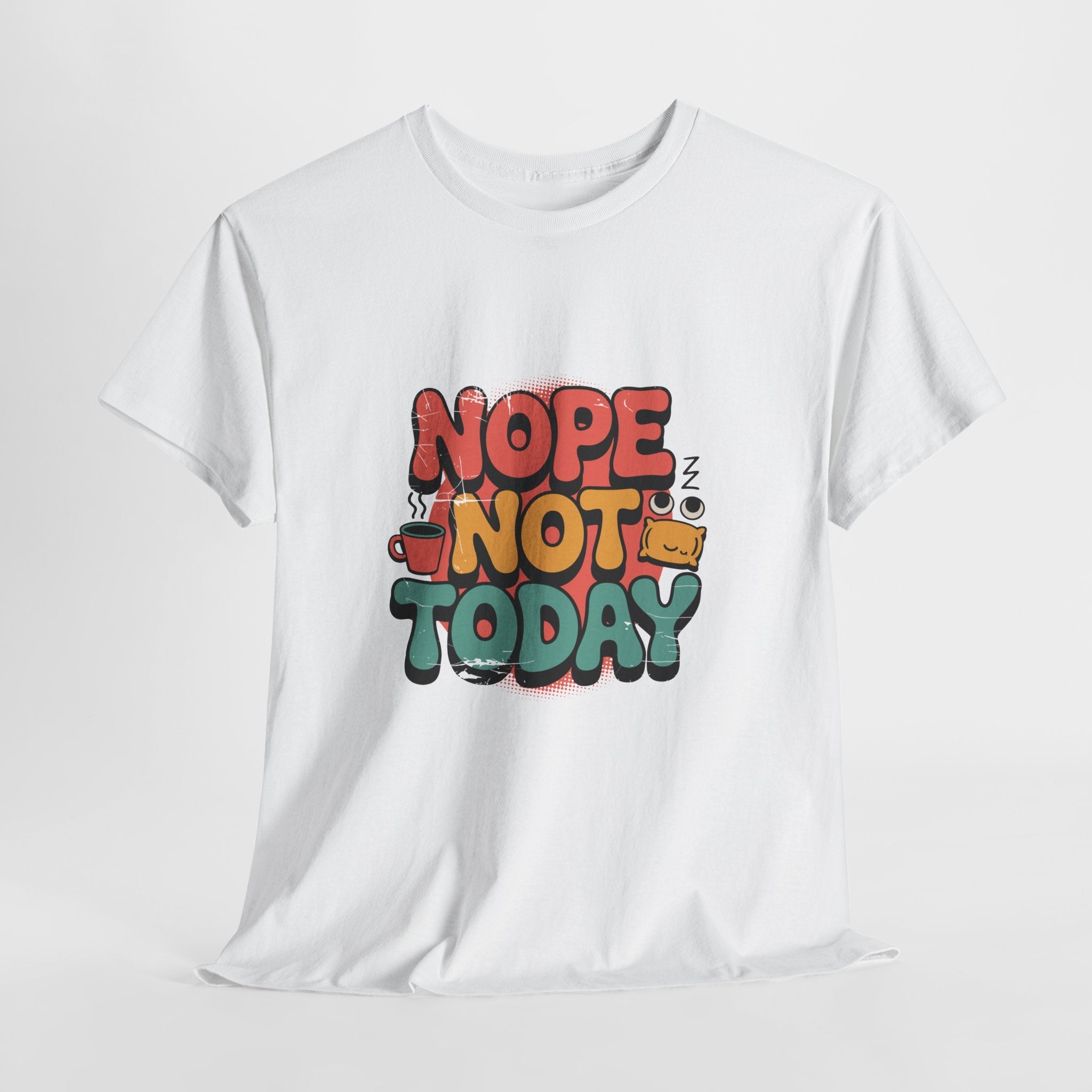 Nope Not Today Funny Graphic T-Shirt Printify
