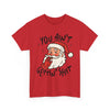 Holiday Humor Santa Funny Christmas T- Shirt Printify