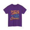I'm Not Old I'm a Classic Vintage Style T- Shirt Printify