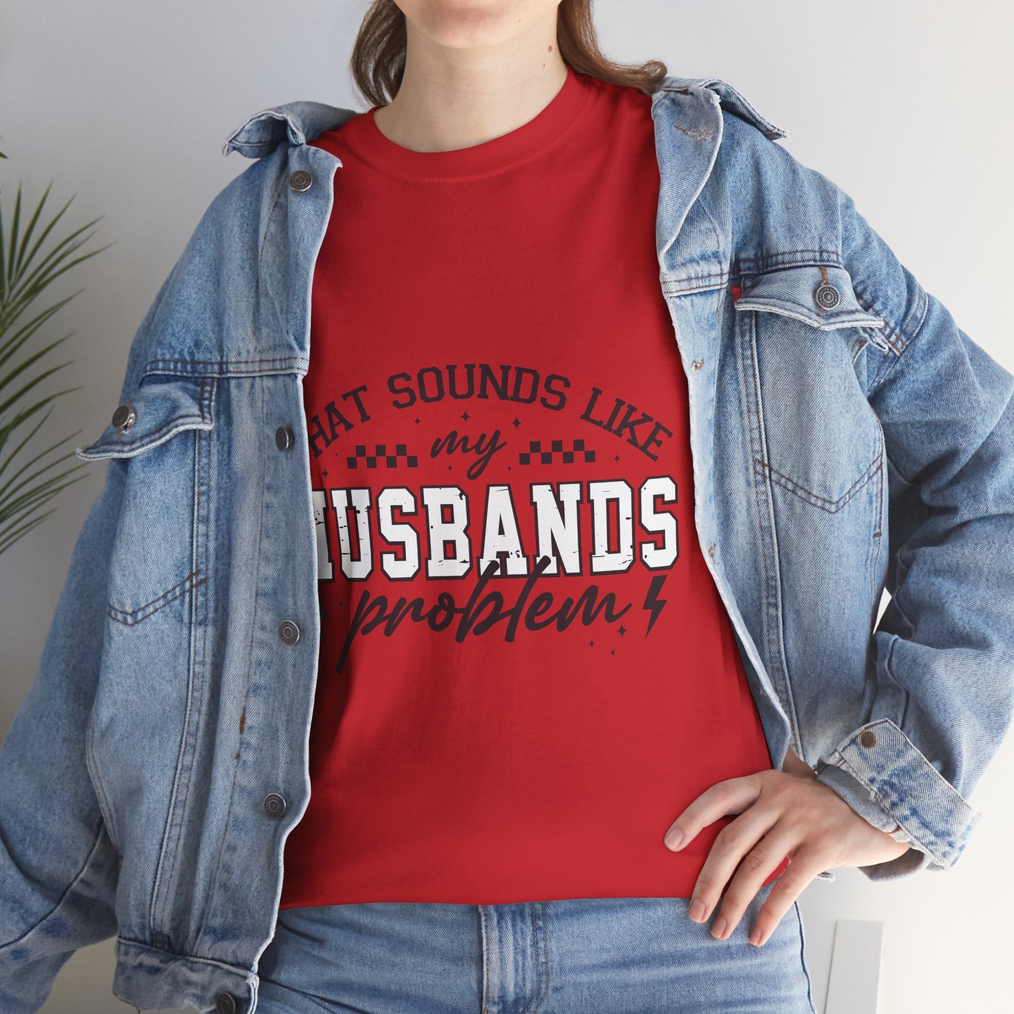 Sarcastic Wife Unisex T- Shirt  "That Sounds Like My Husband's Problem" Printify