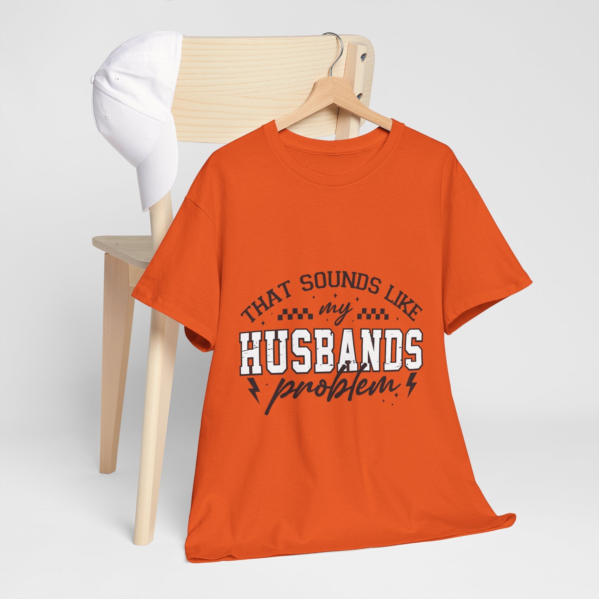 Sarcastic Wife Unisex T- Shirt  "That Sounds Like My Husband's Problem" Printify