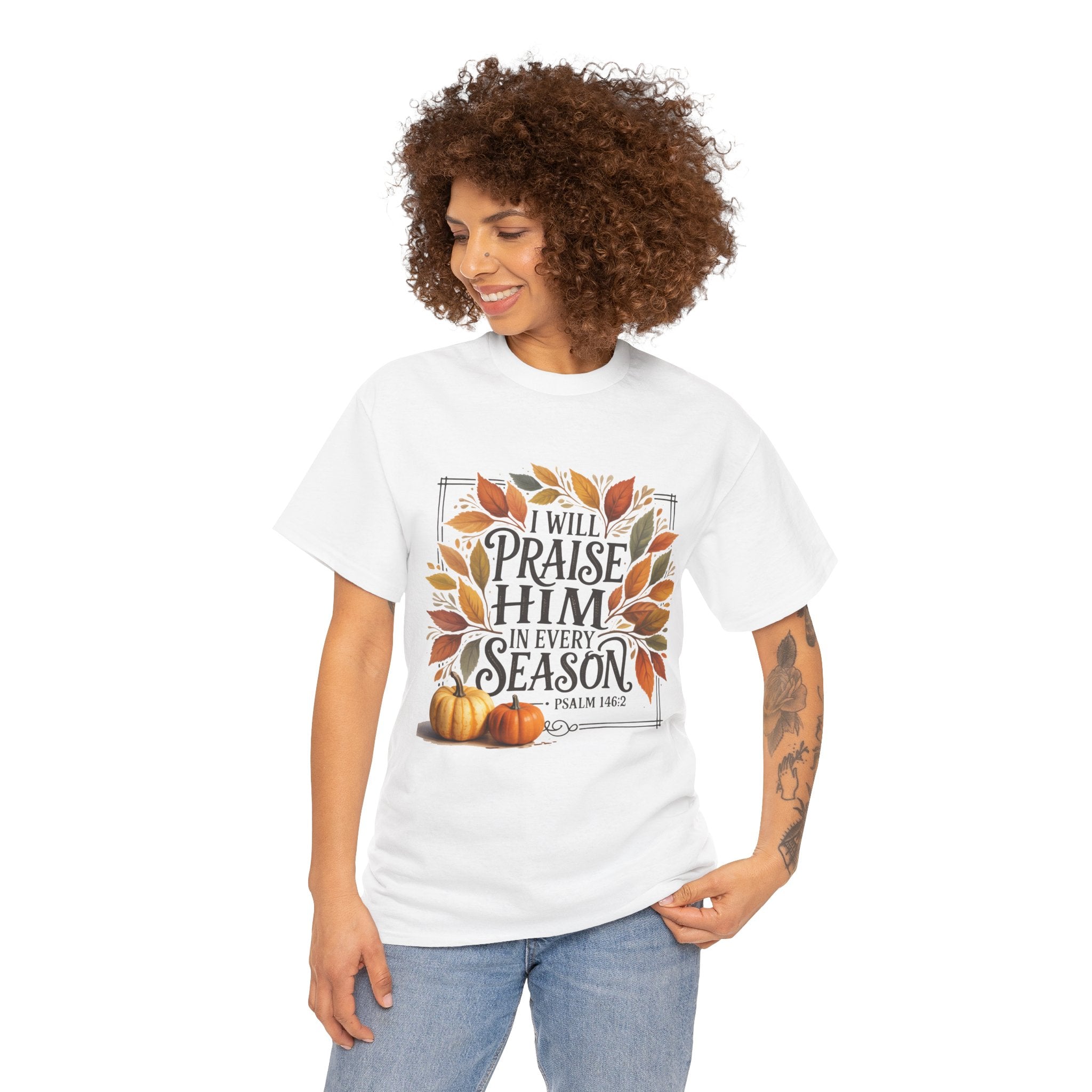 "I Will Praise Him in Every Season" Fall-Inspired Unisex T- Shirt Printify