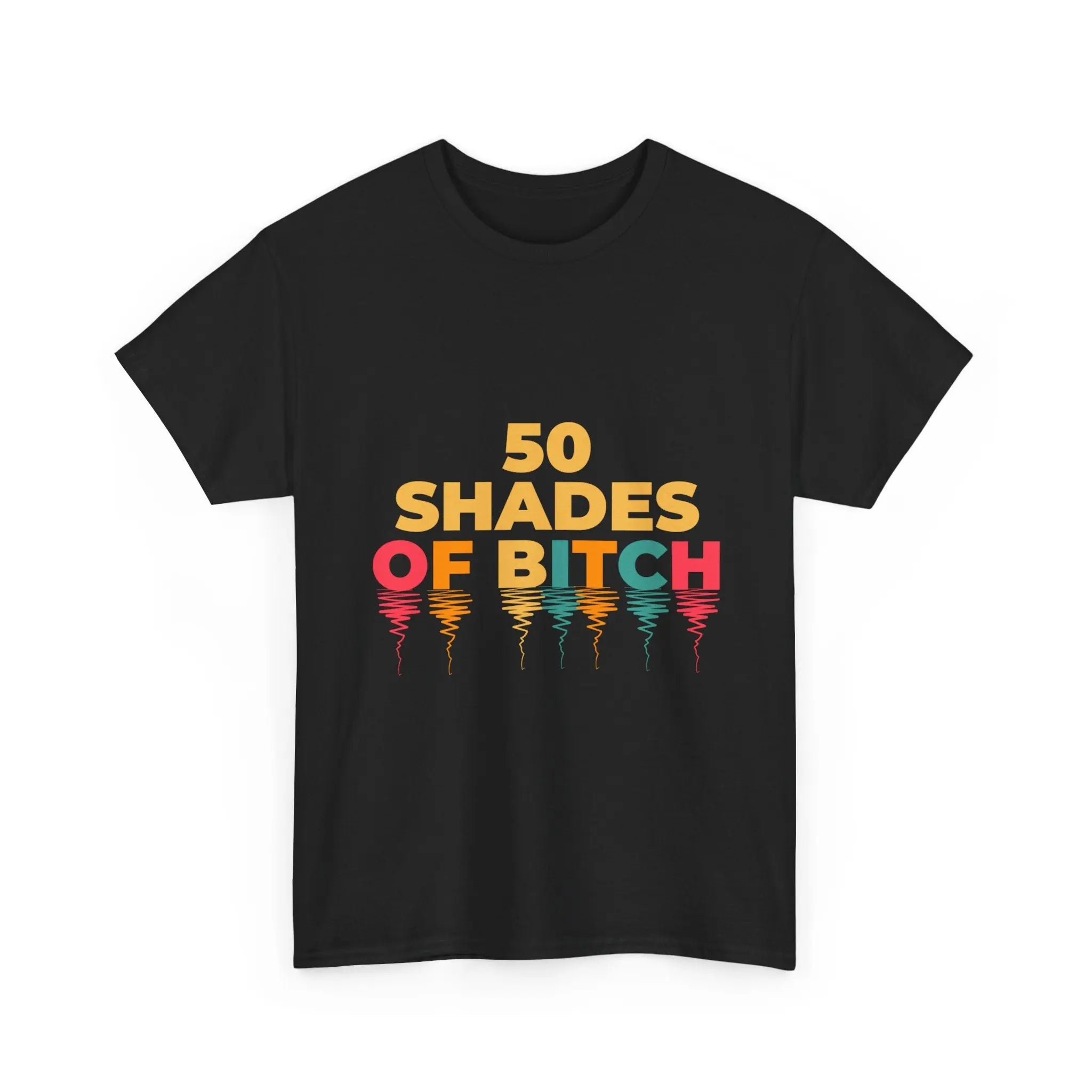 50 Shades of Bitch Funny Graphic T- Shirt Printify