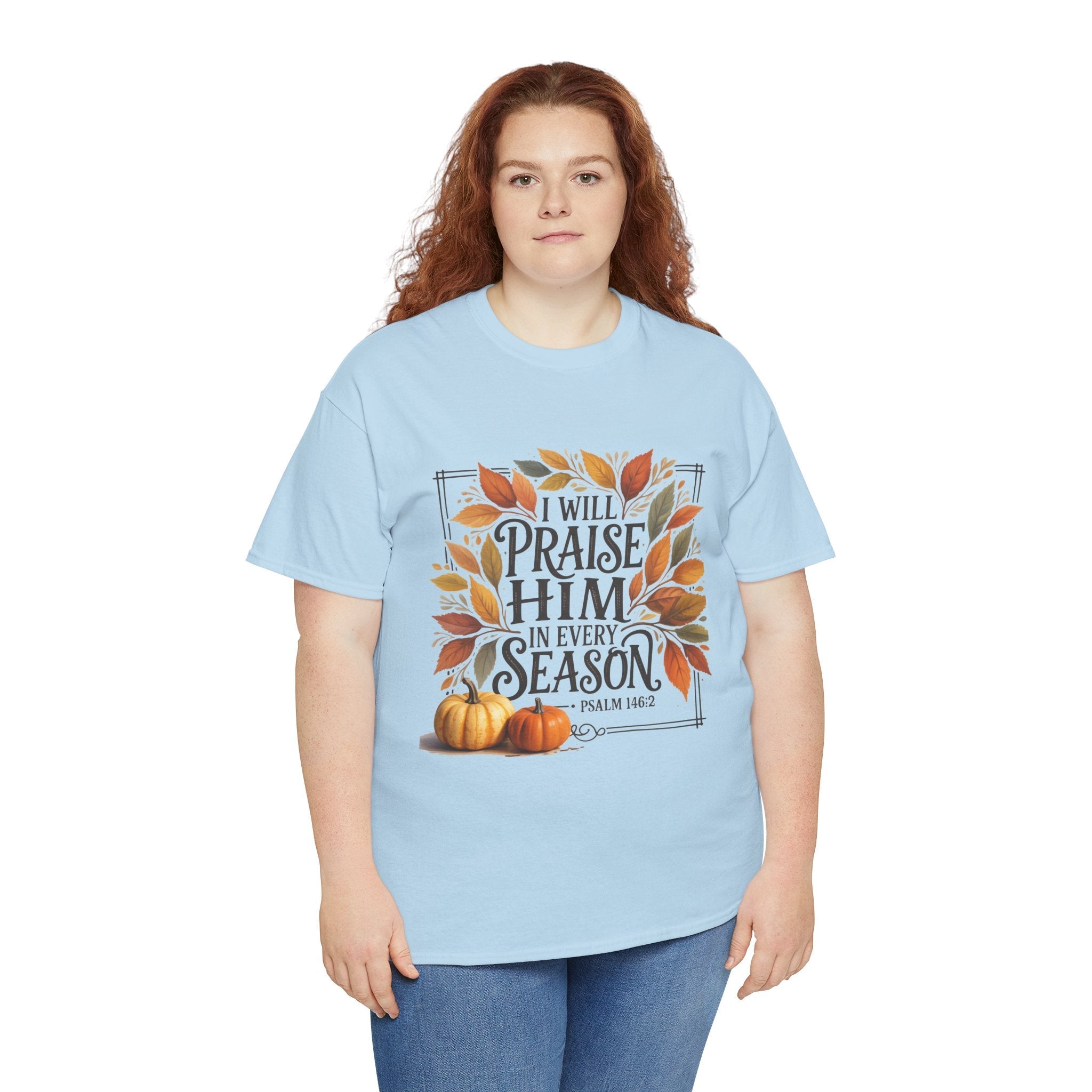 "I Will Praise Him in Every Season" Fall-Inspired Unisex T- Shirt Printify