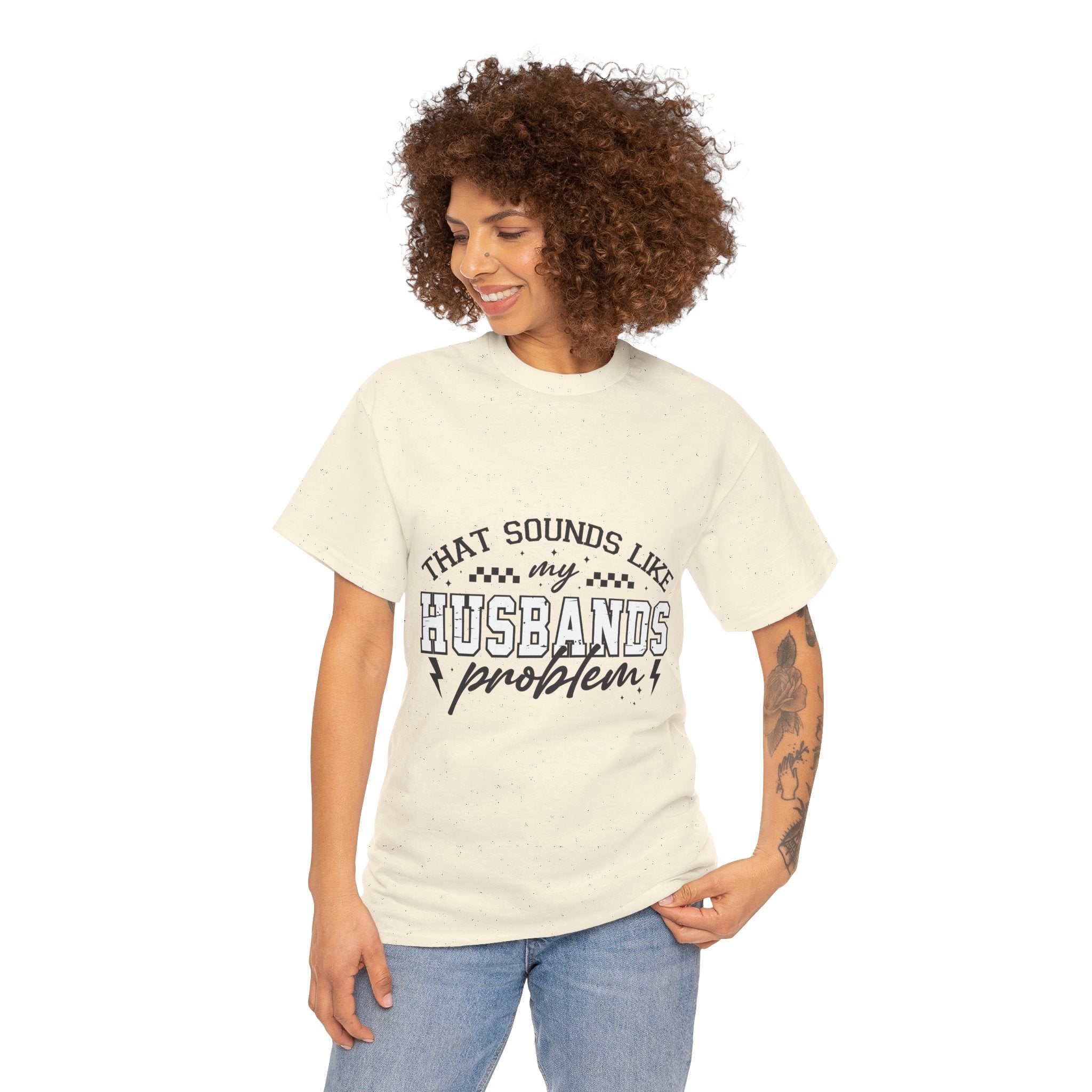 Sarcastic Wife Unisex T- Shirt  "That Sounds Like My Husband's Problem" Printify