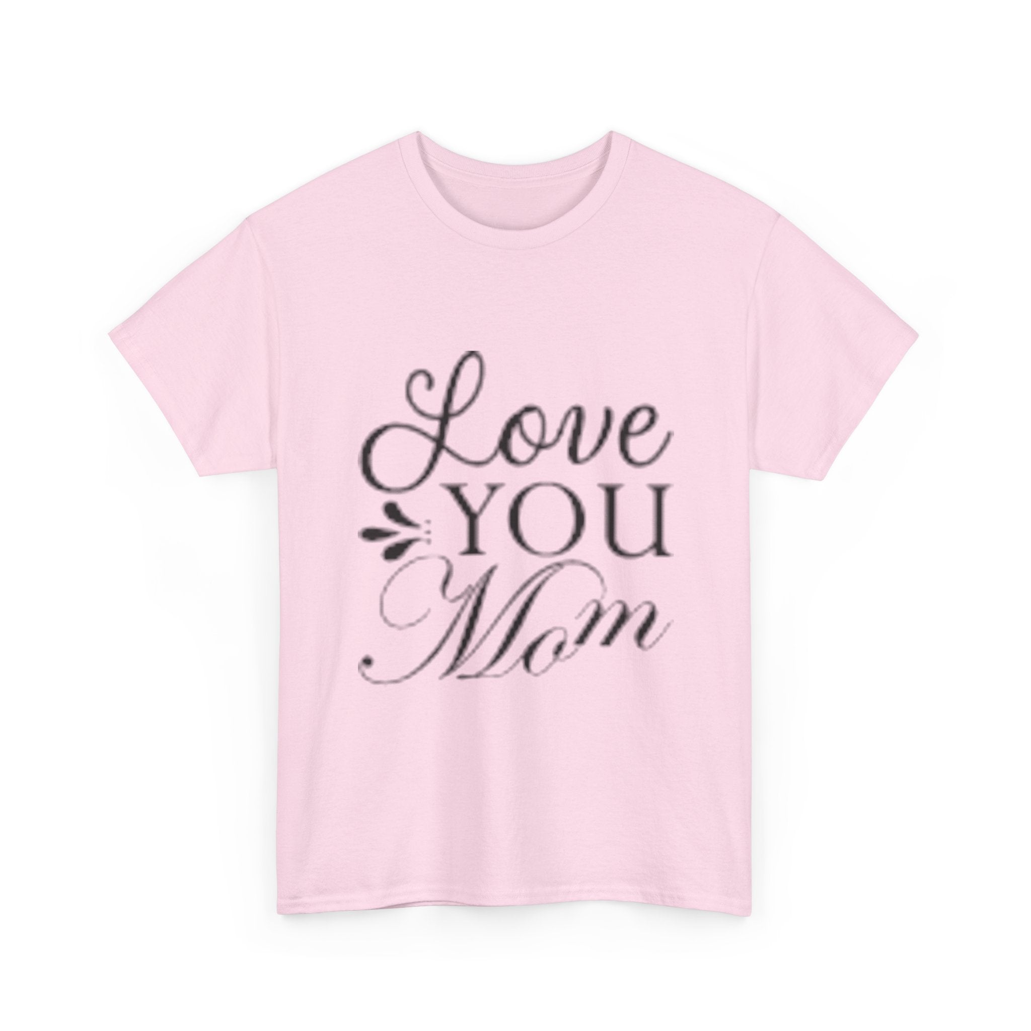 Love You Mom Unisex T- Shirt Printify