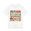 I Love Mushrooms Unisex T-Shirt - Crafted Looks