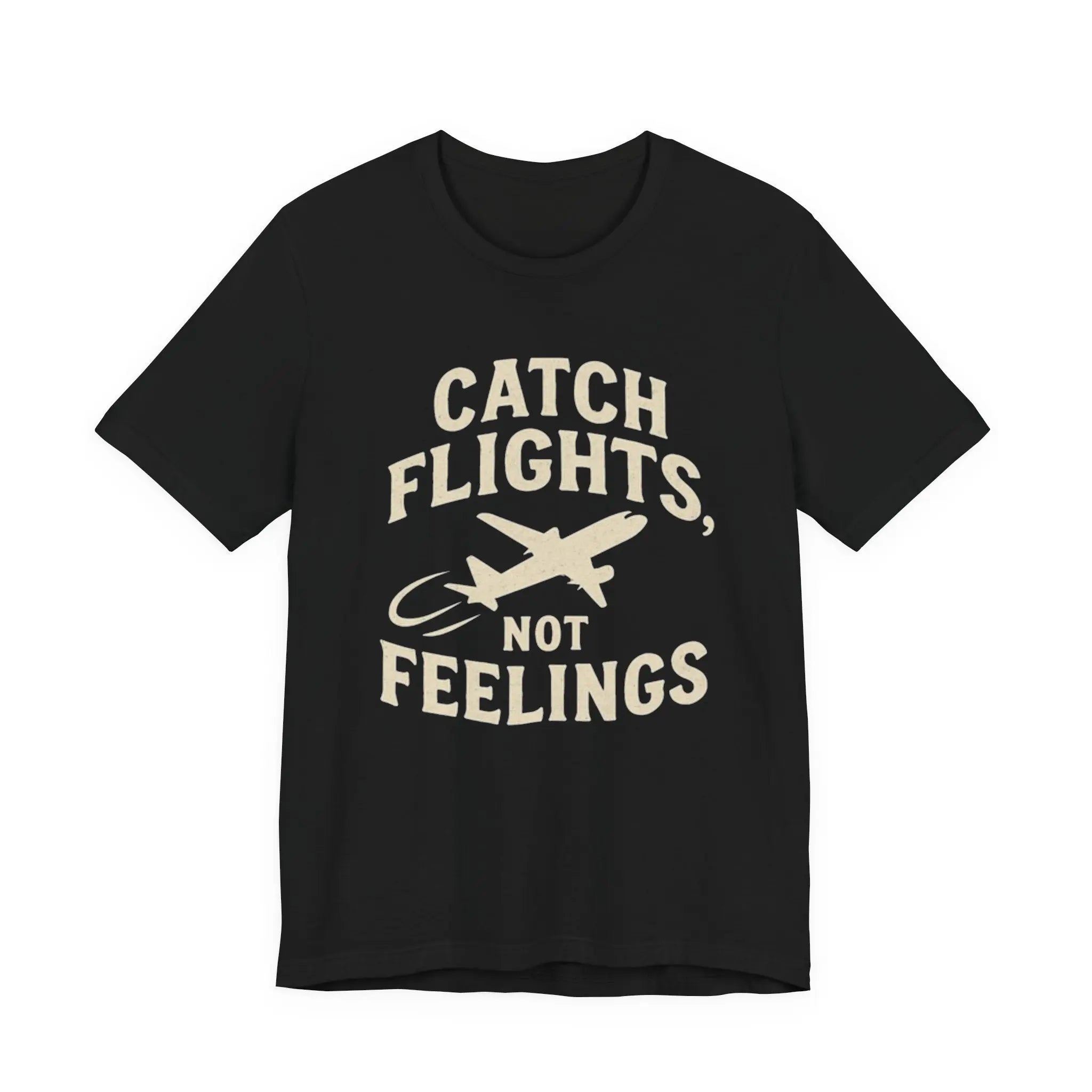 Catch Flights Not Feelings Cotton T-Shirt Printify