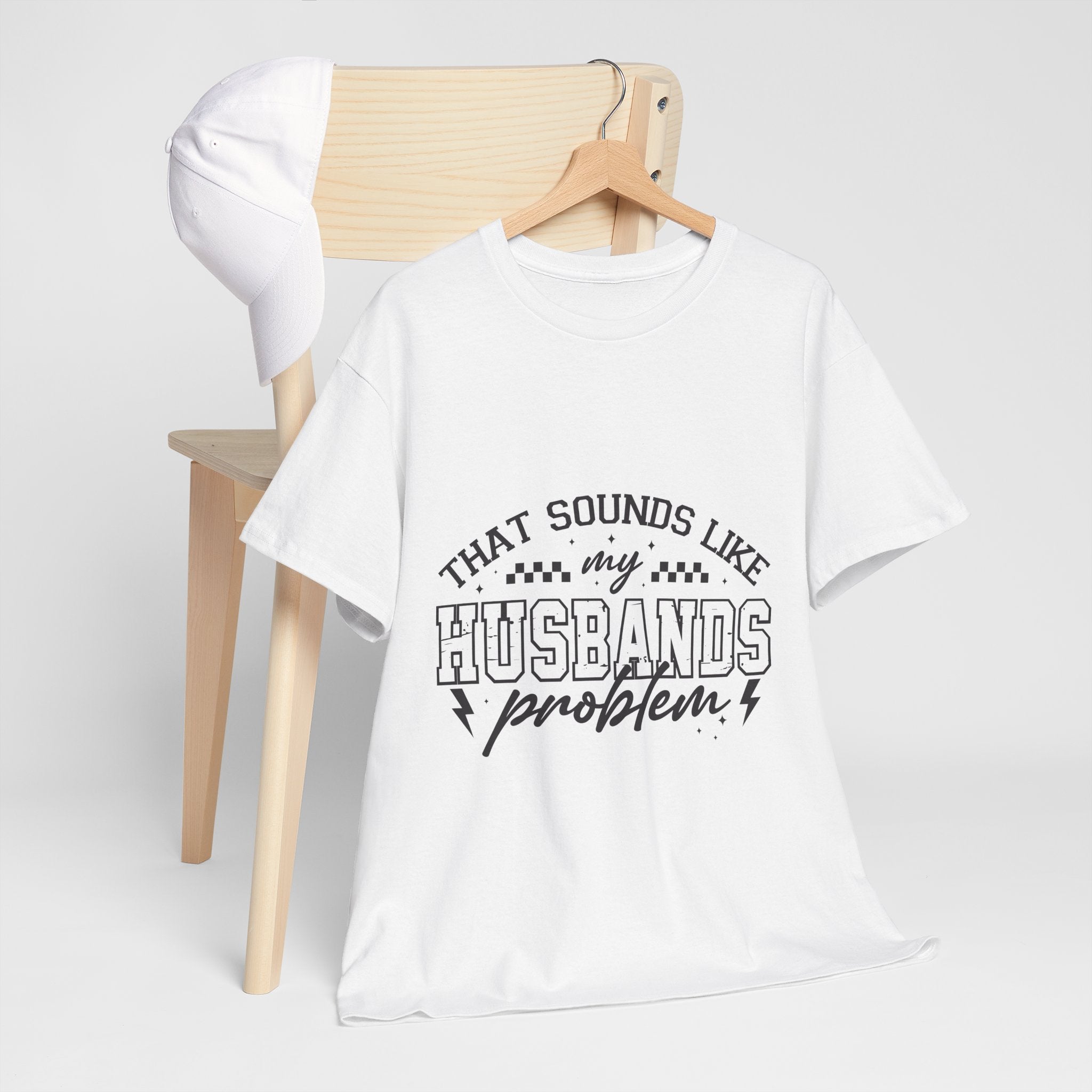 Sarcastic Wife Unisex T- Shirt  "That Sounds Like My Husband's Problem" Printify