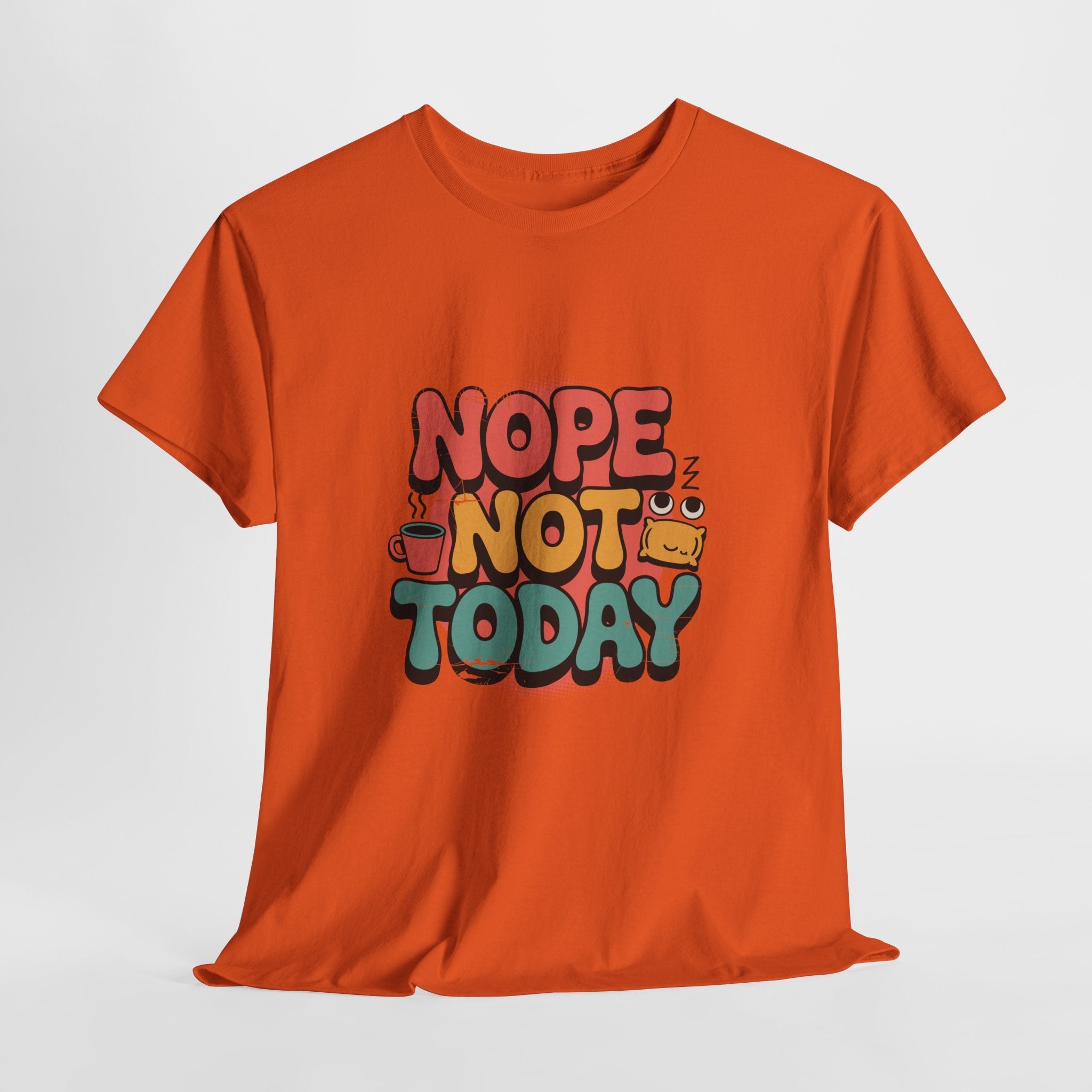 Nope Not Today Funny Graphic T-Shirt Printify