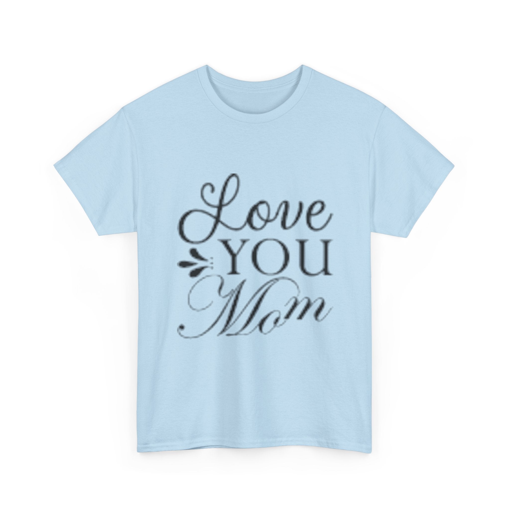 Love You Mom Unisex T- Shirt Printify